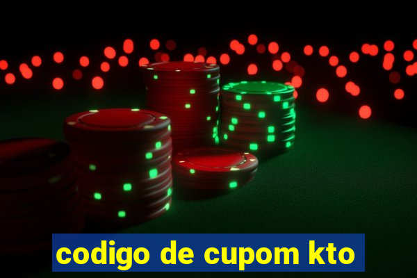 codigo de cupom kto